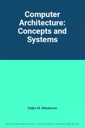 Couverture du produit · Computer Architecture: Concepts and Systems