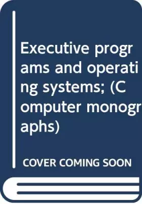 Couverture du produit · Executive programs and operating systems; (Computer monographs)