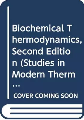 Couverture du produit · Biochemical Thermodynamics, Second Edition (Studies in Modern Thermodynamics)