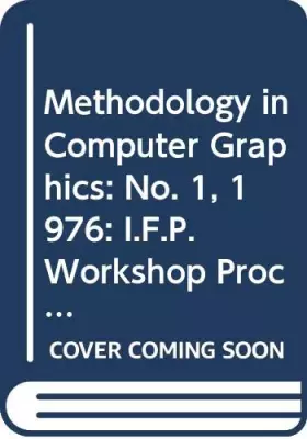 Couverture du produit · Methodology in Computer Graphics: No. 1, 1976: I.F.P. Workshop Proceedings