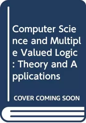 Couverture du produit · Computer Science and Multiple Valued Logic: Theory and Applications