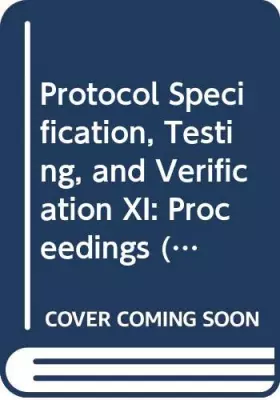 Couverture du produit · Protocol Specification, Testing, and Verification XI: Proceedings