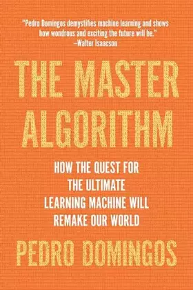 Couverture du produit · The Master Algorithm: How the Quest for the Ultimate Learning Machine Will Remake Our World