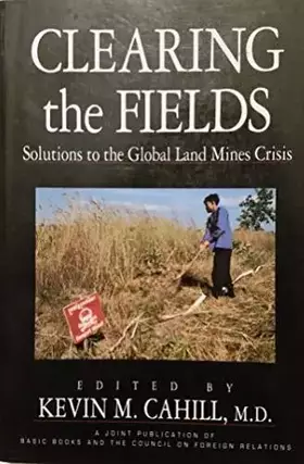 Couverture du produit · Clearing The Fields: Solutions To The Global Land Mines Crisis