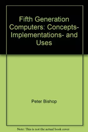 Couverture du produit · Fifth Generation Computers: Concepts- Implementations- and Uses