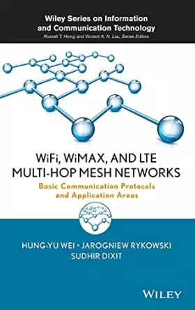 Couverture du produit · WiFi, WiMAX and LTE Multi–hop Mesh Networks: Basic Communication Protocols and Application Areas