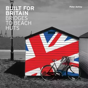 Couverture du produit · Built for Britain: Bridges to Beach Huts