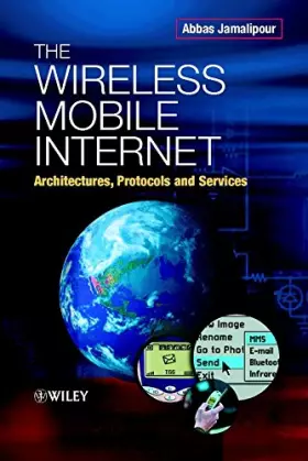 Couverture du produit · The Wireless Mobile Internet: Architectures, Protocols and Services