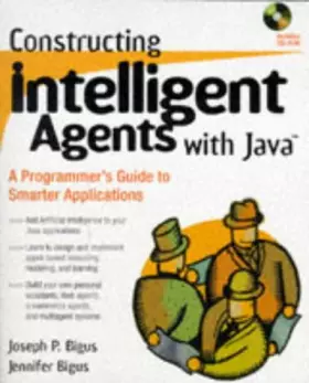 Couverture du produit · Constructing Intelligent Agents with JavaTM: A Programmer′s Guide to Smarter Applications
