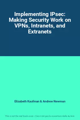 Couverture du produit · Implementing IPsec: Making Security Work on VPNs, Intranets, and Extranets