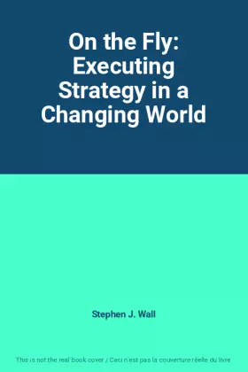 Couverture du produit · On the Fly: Executing Strategy in a Changing World