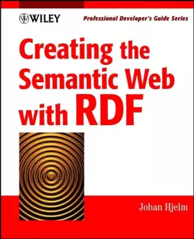 Couverture du produit · Creating the Semantic Web with RDF: Professional Developer's Guide (With CD-ROM)