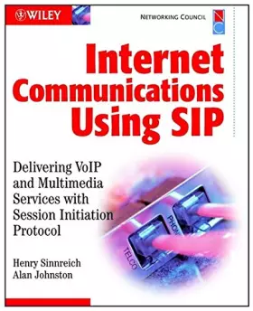 Couverture du produit · Internet Communications Using SIP: Delivering VoIP and Multimedia Services with Session Initiation Protocol (Networking Council Series)