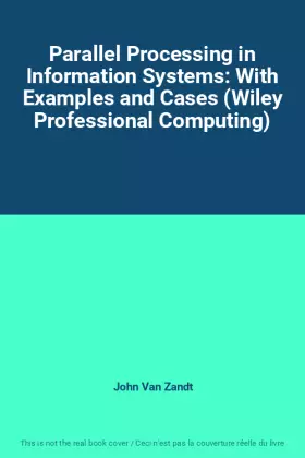 Couverture du produit · Parallel Processing in Information Systems: With Examples and Cases (Wiley Professional Computing)