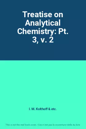 Couverture du produit · Treatise on Analytical Chemistry: Pt. 3, v. 2