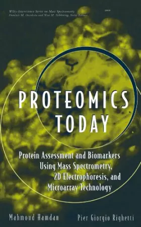 Couverture du produit · Proteomics Today: Protein Assessment and Biomarkers Using Mass Spectrometry, 2D Electrophoresis,and Microarray Technology