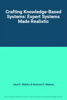 Couverture du produit · Crafting Knowledge-Based Systems: Expert Systems Made Realistic