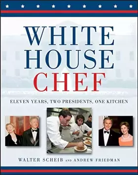 Couverture du produit · White House Chef: Eleven Years, Two Presidents, One Kitchen