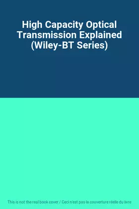 Couverture du produit · High Capacity Optical Transmission Explained (Wiley-BT Series)