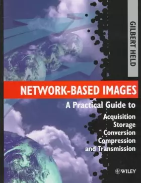 Couverture du produit · Network–Based Images: A Practical Guide to Acquisition, Storage, Conversion, Compression and Transmission