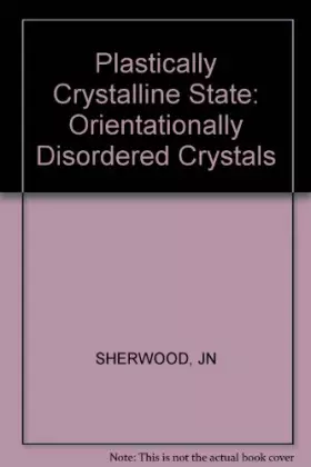 Couverture du produit · Plastically Crystalline State: Orientationally Disordered Crystals