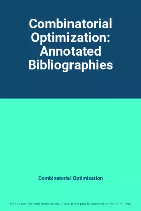 Couverture du produit · Combinatorial Optimization: Annotated Bibliographies