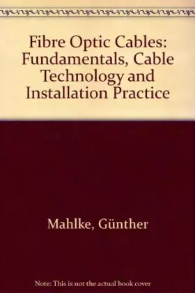 Couverture du produit · Fibre Optic Cables: Fundamentals, Cable Technology and Installation Practice