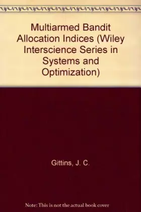 Couverture du produit · Multiarmed Bandit Allocation Indices (Wiley Interscience Series in Systems and Optimization)