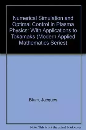 Couverture du produit · Numerical Simulation and Optimal Control in Plasma Physics: With Applications to Tokamaks (Modern Applied Mathematics Series)