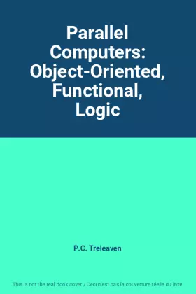 Couverture du produit · Parallel Computers: Object-Oriented, Functional, Logic
