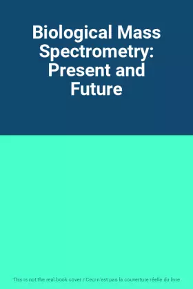 Couverture du produit · Biological Mass Spectrometry: Present and Future