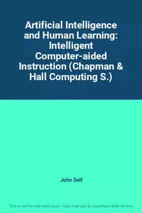 Couverture du produit · Artificial Intelligence and Human Learning: Intelligent Computer-aided Instruction (Chapman & Hall Computing S.)