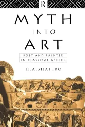Couverture du produit · Myth Into Art: Poet and Painter in Classical Greece