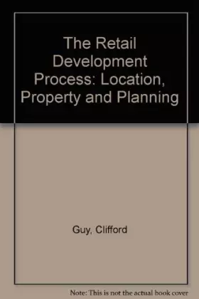 Couverture du produit · The Retail Development Process: Location, Property and Planning