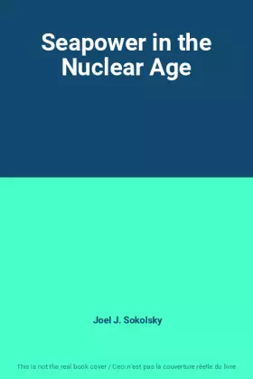 Couverture du produit · Seapower in the Nuclear Age