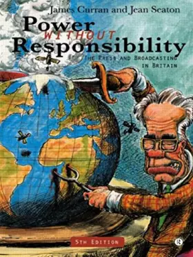 Couverture du produit · Power Without Responsibility: Press, Broadcasting and the Internet in Britain