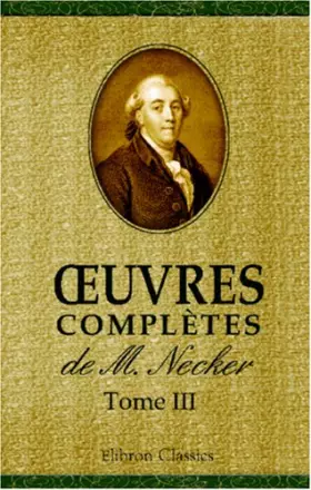 Couverture du produit · oeuvres complètes de M. Necker: Tome 3