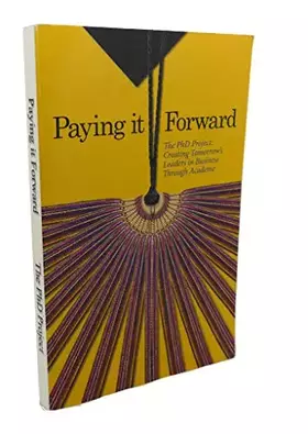 Couverture du produit · Paying it Forward - The PhD Project: Creating Tomorrow's Leaders in Business Through Academe