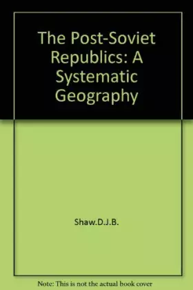 Couverture du produit · The Post-Soviet Republics: A Systematic Geography