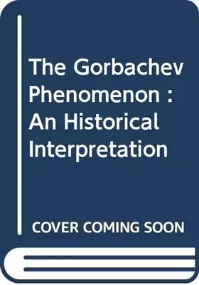 Couverture du produit · The Gorbachev Phenomenon : An Historical Interpretation