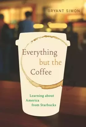 Couverture du produit · Everything but the Coffee: Learning about America from Starbucks