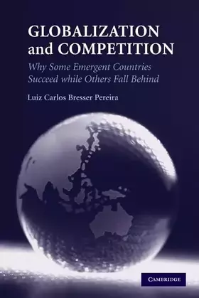 Couverture du produit · Globalization and Competition: Why Some Emergent Countries Succeed while Others Fall Behind