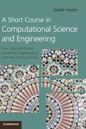 Couverture du produit · A Short Course in Computational Science and Engineering: C++, Java and Octave Numerical Programming with Free Software Tools