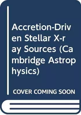 Couverture du produit · Accretion-Driven Stellar X-ray Sources (Cambridge Astrophysics, Series Number 4)