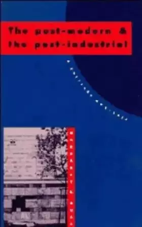 Couverture du produit · The Post-Modern and the Post-Industrial: A Critical Analysis