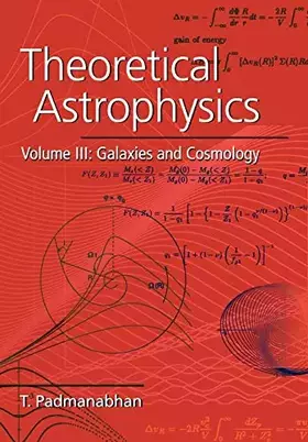 Couverture du produit · Theoretical Astrophysics: Volume 3, Galaxies and Cosmology