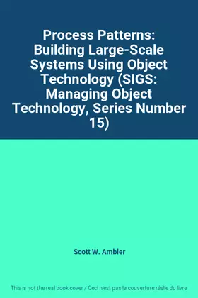 Couverture du produit · Process Patterns: Building Large-Scale Systems Using Object Technology (SIGS: Managing Object Technology, Series Number 15)