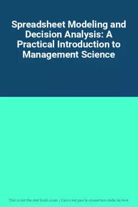 Couverture du produit · Spreadsheet Modeling and Decision Analysis: A Practical Introduction to Management Science