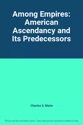 Couverture du produit · Among Empires: American Ascendancy and Its Predecessors
