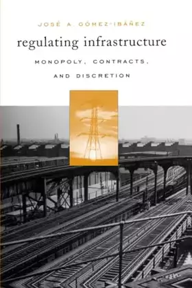 Couverture du produit · Regulating Infrastructure: Monopoly, Contracts, and Discretion